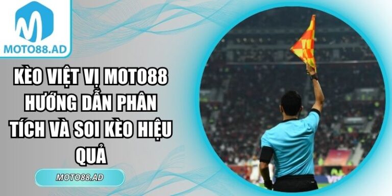 Kèo Việt Vị Moto88 Hướng Dẫn Phân Tích Và Soi Kèo Hiệu Quả 4 Kèo việt vị Moto88