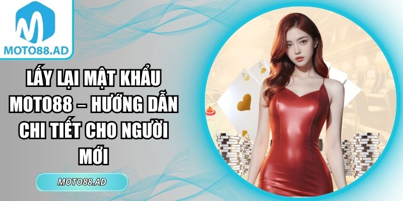 Lấy Lại Mật Khẩu Moto88 – Hướng Dẫn Chi Tiết Cho Người Mới 1 lấy lại mật khẩu Moto88